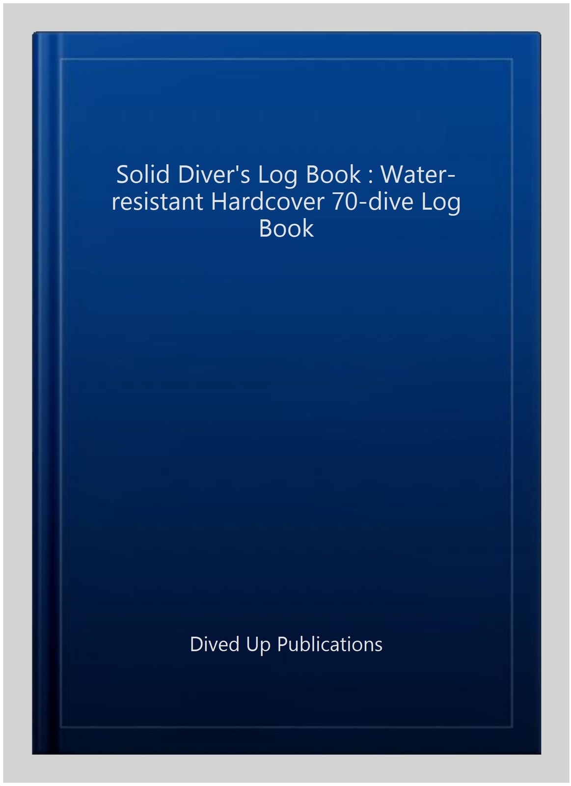 Solid Diver’s Log Book : Water-resistant Hardcover 70-dive Log Book, Hardcove…