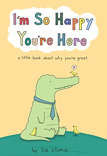 I’m So Happy You’re Here: A Little Book About Why You’re Great by Climo, Liz