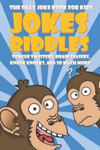 The Silly Joke Book for Kids: Jokes, Riddles, Tongue Twisters, Brain Teasers,…