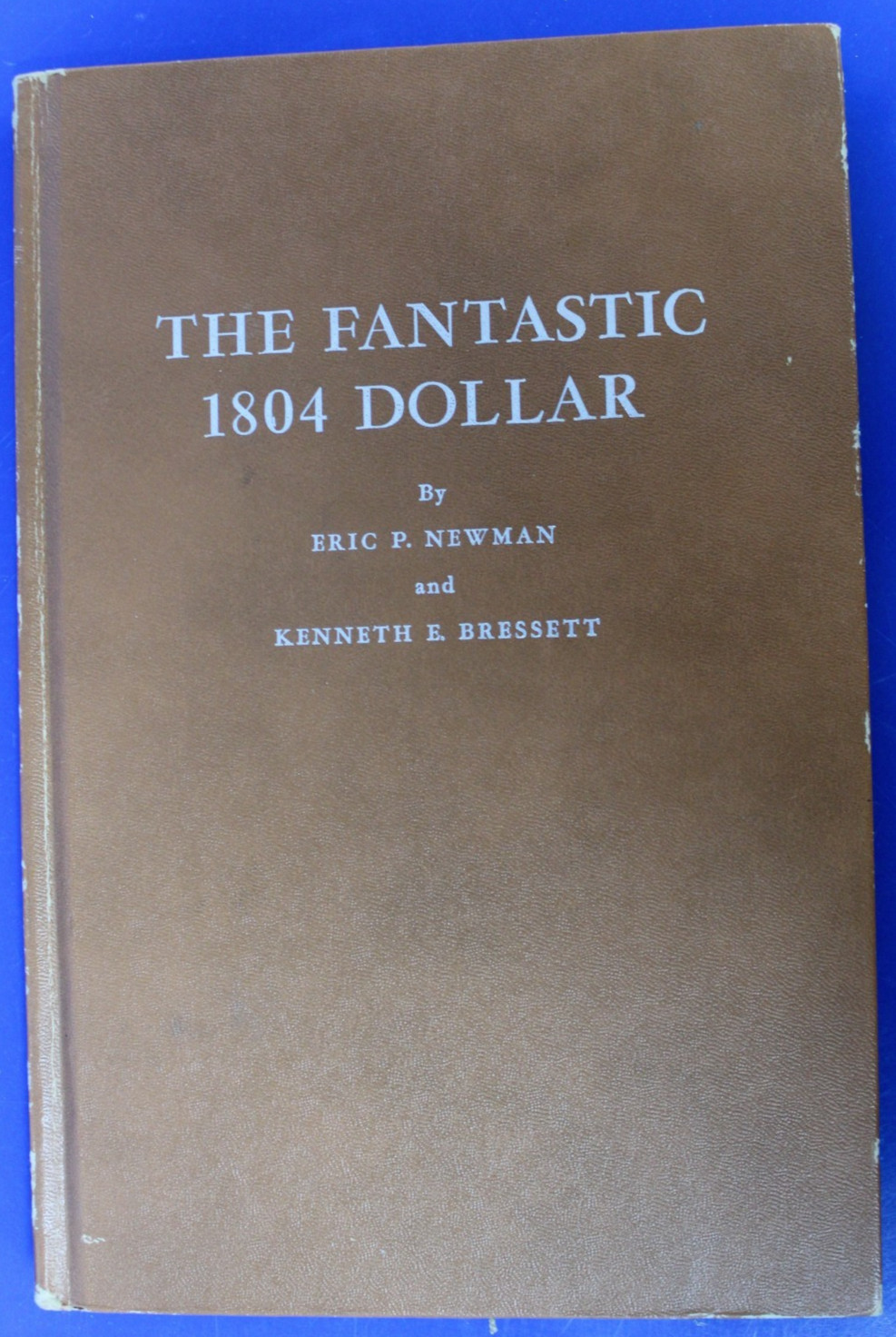 The Fantastic 1804 Dollar-Eric Newman/Kenneth Bressett-1962 Whitman Publishing