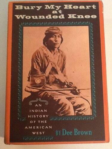 Bury My Heart at Wounded Knee: An Indian History of the American West – GOOD