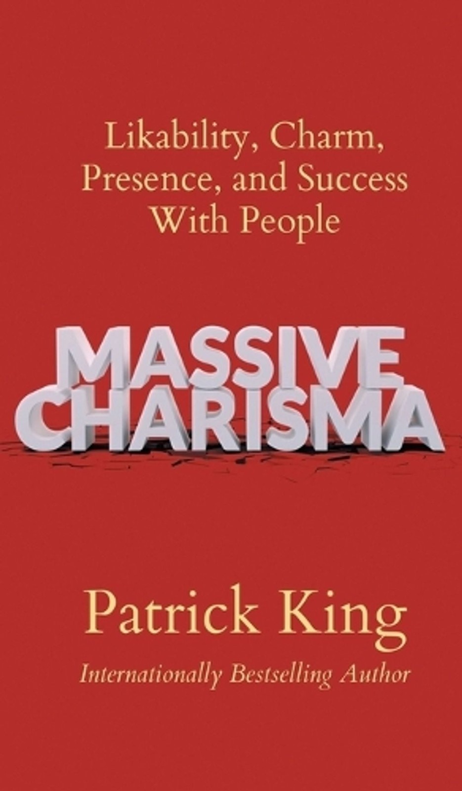 Massive Charisma: Likability, Charm, Presence, and Success With People by Patric