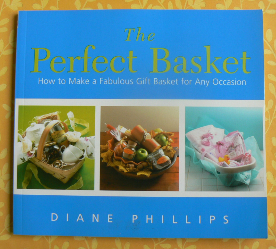 The Perfect Basket-Gift Baskets for Any Occasion,GREAT IDEAS!Diane Phillips, LN