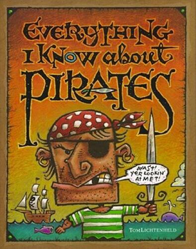 Everything I Know About Pirates – Hardcover By Lichtenheld, Tom – GOOD