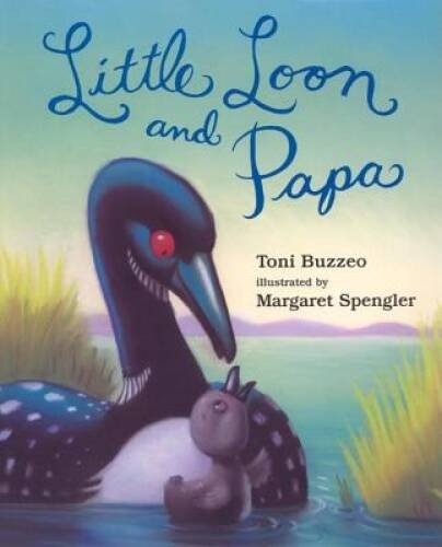 Little Loon and Papa – Hardcover By Buzzeo, Toni – VERY GOOD