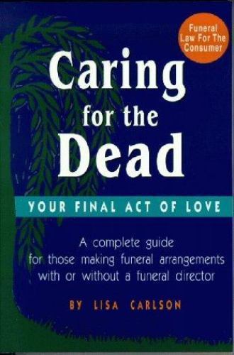 Caring for the Dead: Your Final Act of Love by Carlson, Lisa