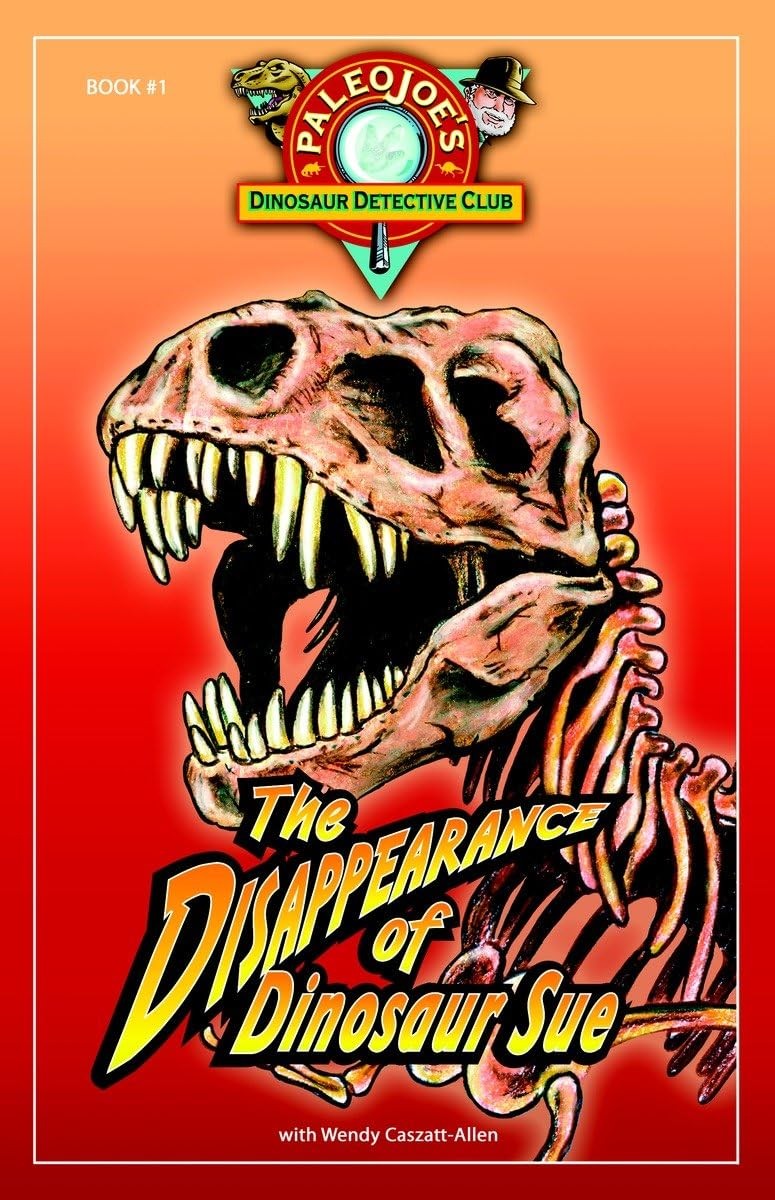 The Disappearance of Dinosaur SUE® (PaleoJoe’s Dinosaur Detective Club) – J…