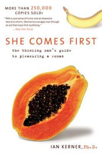 She Comes First: The Thinking Man’s Guide to Pleasuring a Woman (Kerner) – GOOD
