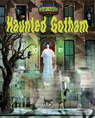 Haunted Gotham by Markovics, Joyce