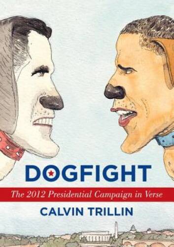 Dogfight: The 2012 Presidential Campaign in Verse – Hardcover – GOOD