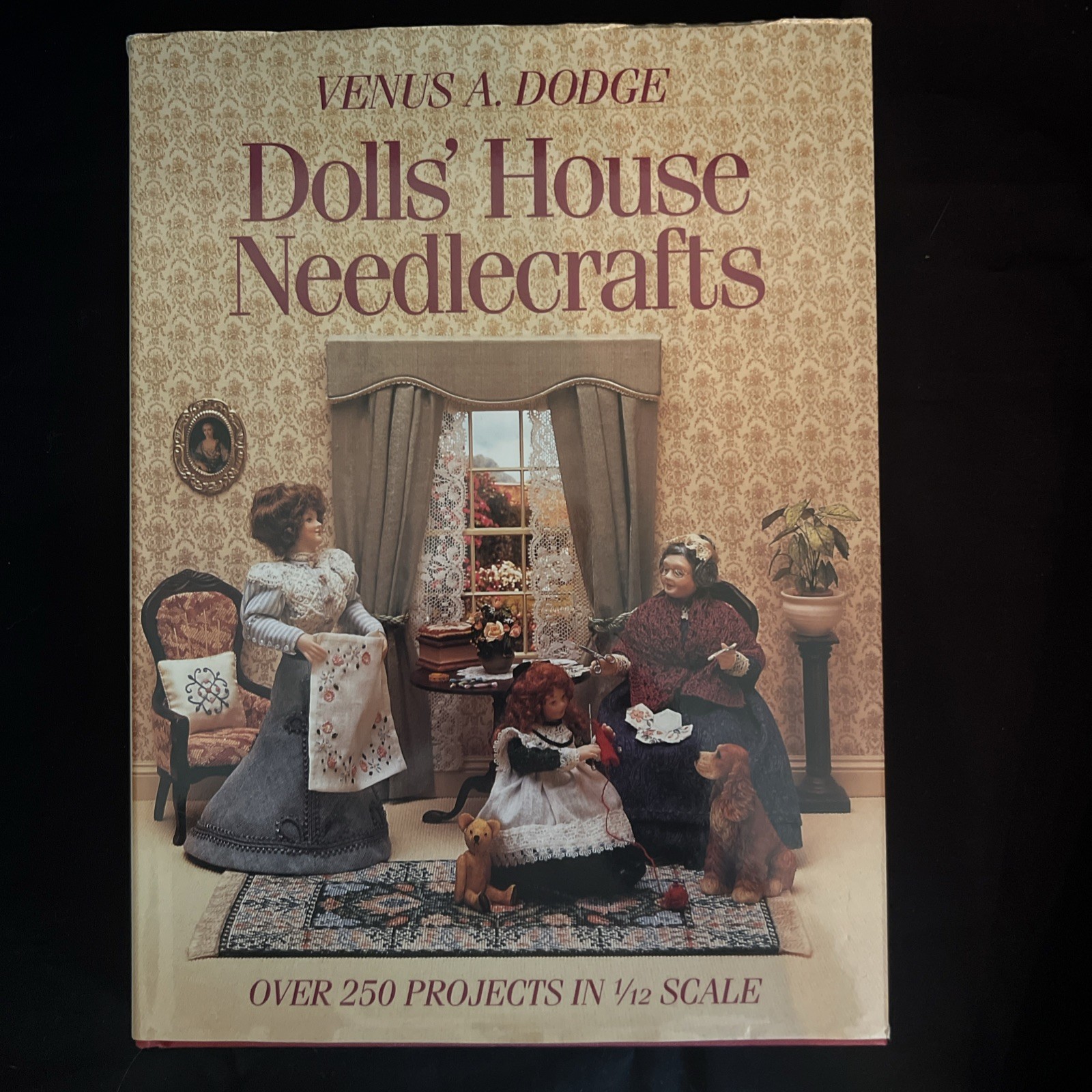 Dolls House Needlecrafts: Over 250 Projects in 1/12 Scale by Venus A. Dodge
