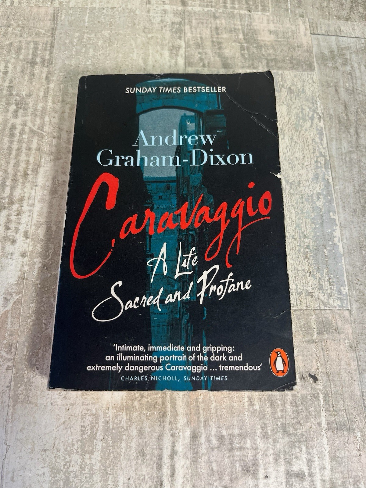 Caravaggio: A Life Sacred and Profane. Andrew Graham-Dixon By Andrew Graham