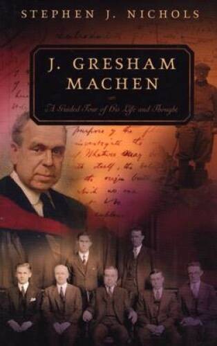J Gresham Machen: A Guided Tour of His Life and Thought (Guided Tour of – GOOD