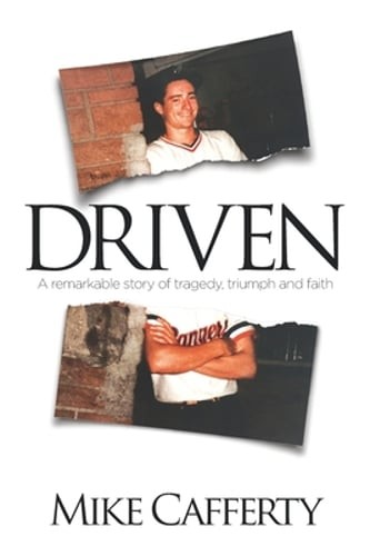 Driven: A remarkable story of tragedy, triumph and faith by Mike Cafferty: Used