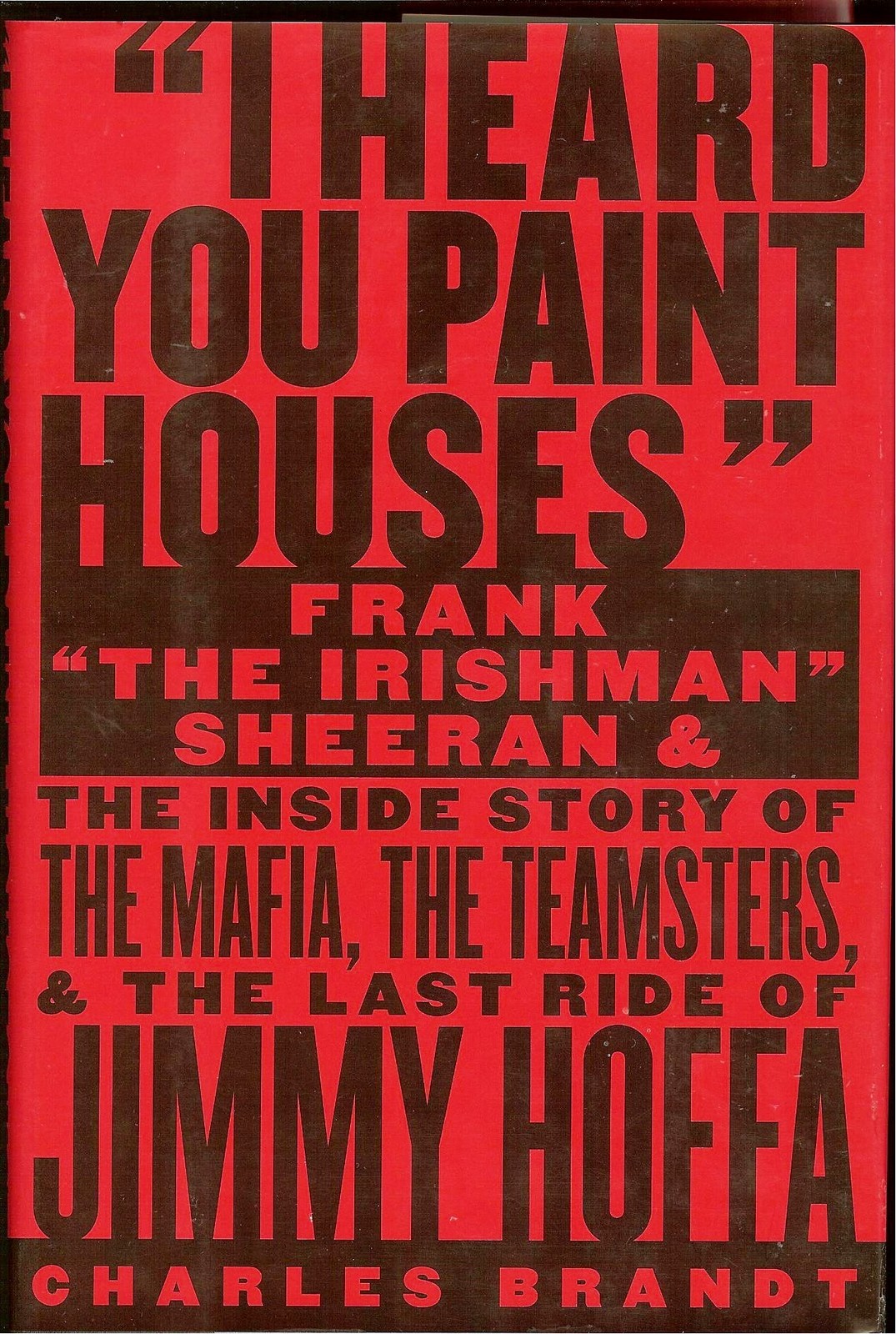 I Heard You Paint Houses: Frank “The Irishman” Sheeran and the Inside Story …