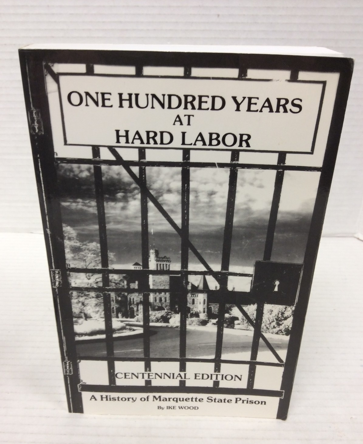 ONE HUNDRED YEARS AT HARD LABOR CENTENNIAL EDITION Ike Wood Trade PB 1985