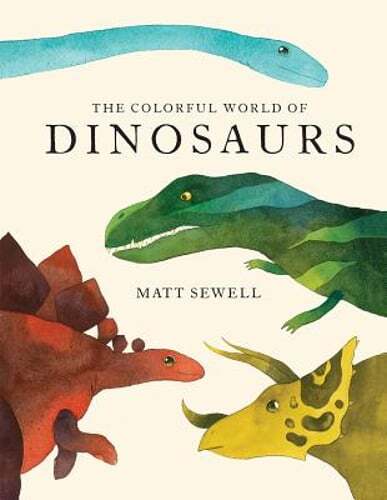 Colorful World of Dinosaurs by Matt Sewell: Used