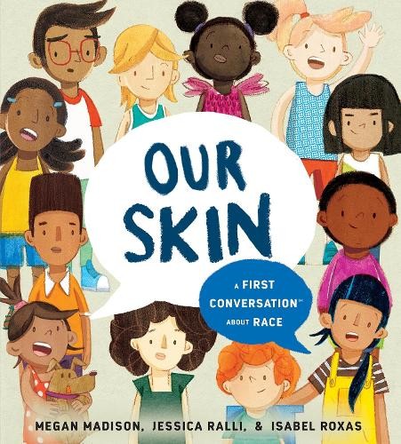 Jessica Ralli Megan Madison Our Skin: A First Conversation About Race (Hardback)