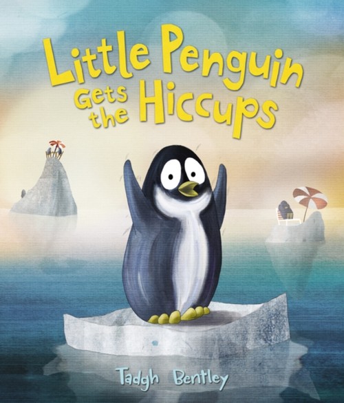 Little Penguin Gets the Hiccups Hardcover Tadgh Bentley