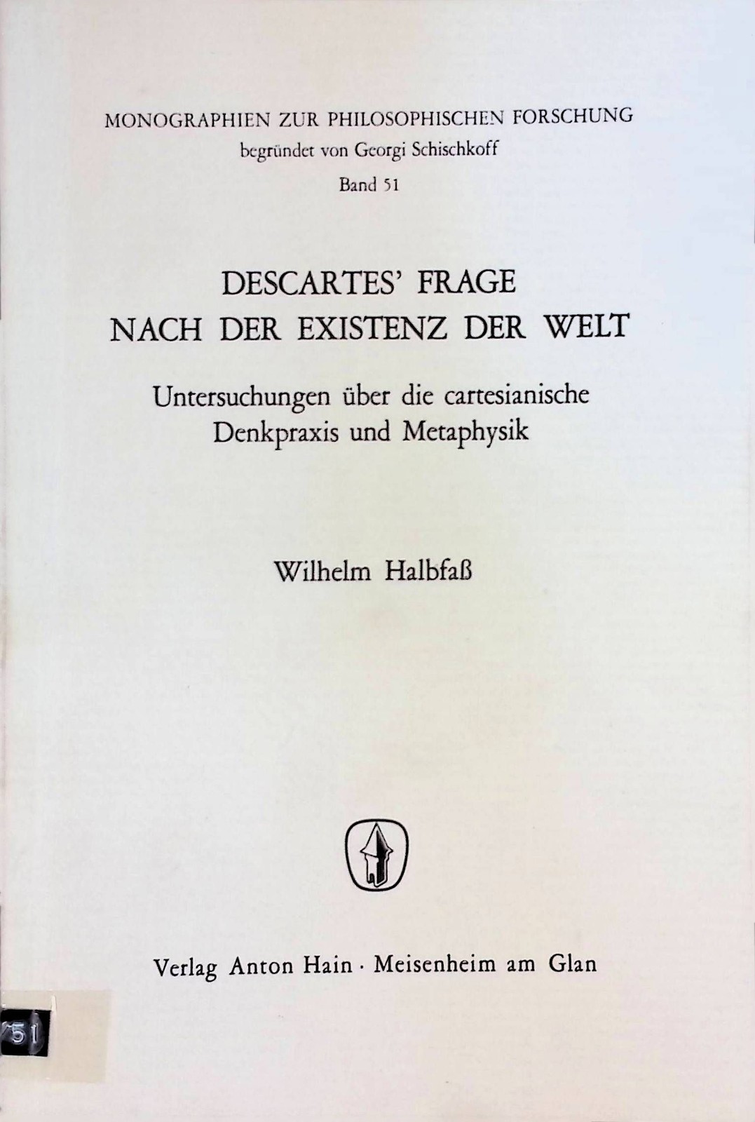 Descartes’ Frage nach der Existenz der Welt. Untersuchungen über d. cartesian. D