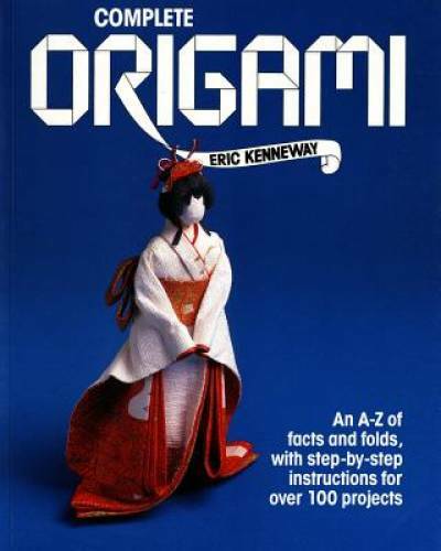 Complete Origami: An A-Z of Facts and Folds, with Step-by-Step Instructio – GOOD