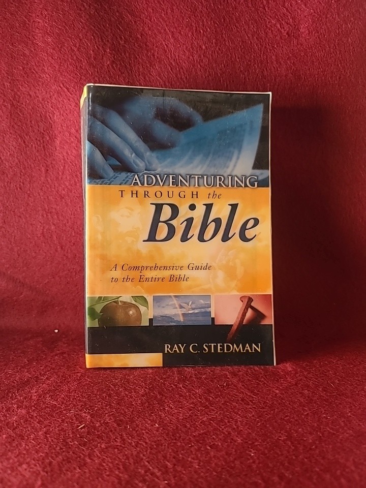 ADVENTURING THROUGH THE BIBLE: A COMPREHENSIVE GUIDE TO By Ray C. Stedman