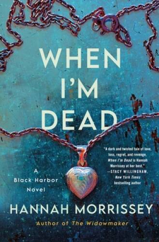 When Im Dead: A Black Harbor Novel – Hardcover By Morrissey, Hannah – GOOD
