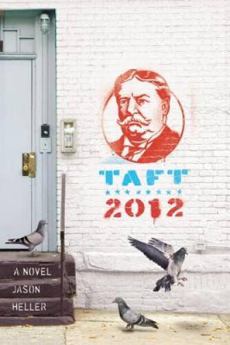 Taft 2012: A Novel – Paperback By Heller, Jason – GOOD