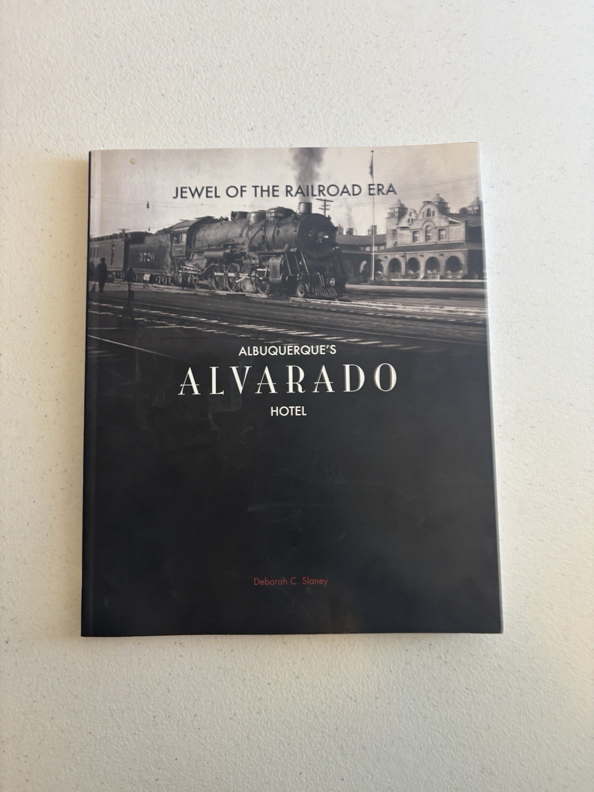 Albuquerque’s Alvarado Hotel: Jewel of the Railroad Era by Deborah Slaney