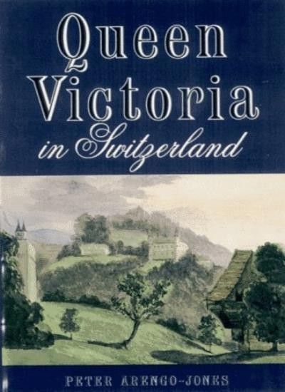 Queen Victoria in Switzerland By Peter Arengo-Jones
