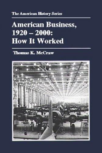 American Business, 1920-2000: How It Worked (The American History Series)