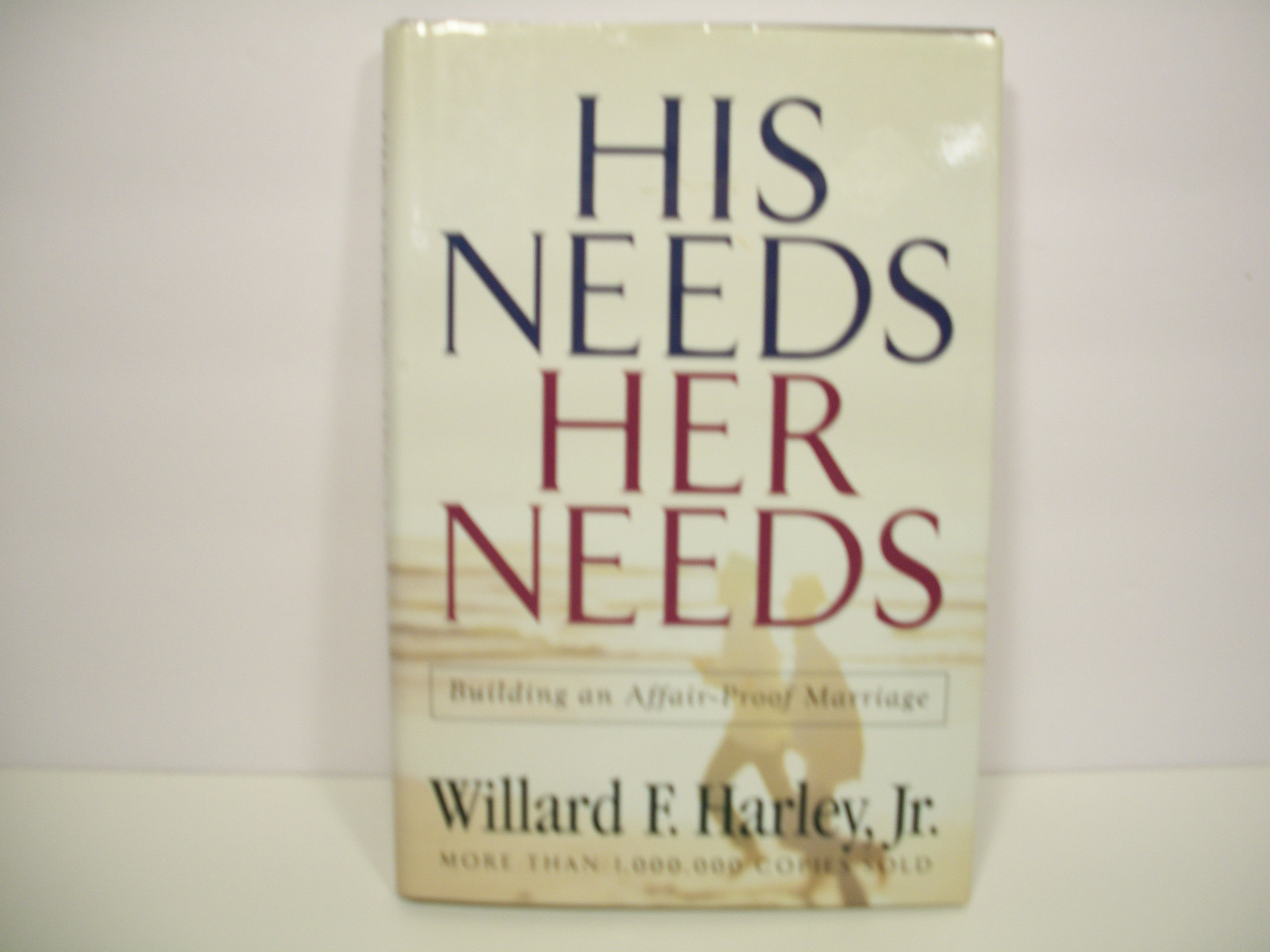 His Needs, Her Needs : Building an Affair-Proof Marriage by Willard F., Jr. Harl