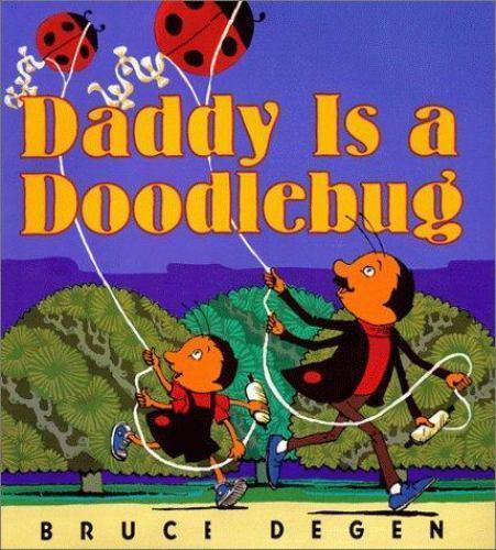 Daddy Is a Doodlebug by Bruce Degen