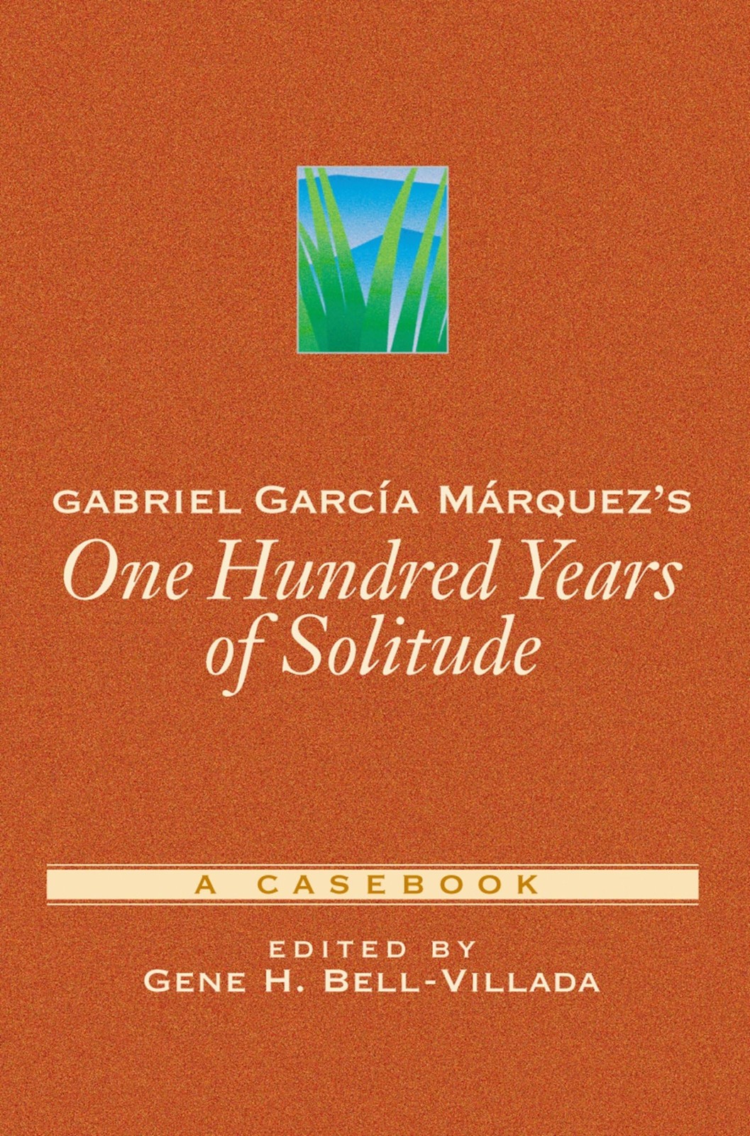 Gabriel García Márquez’s One Hundred Years of Solitude: A Casebook (Casebo…