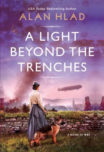 A Light Beyond the Trenches: A WW1 Novel of Betrayal and Resilience, Hlad, Alan,