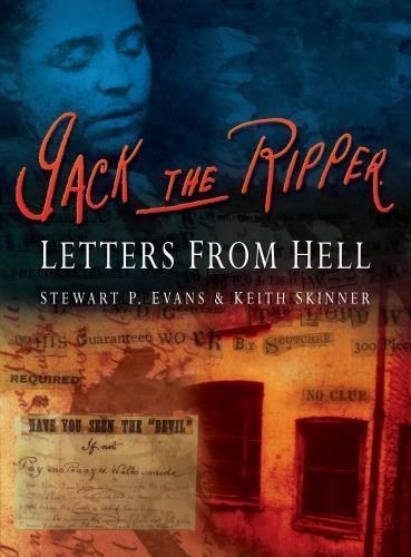 Jack the Ripper: Letters from Hell by Evans, Stewart P.,Skinner, Keith, Acceptab