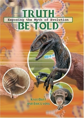 Truth Be Told: Exposing the Myth of Evolution by Eric Lyons