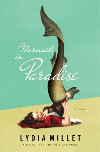 Mermaids in Paradise: A Novel – Hardcover By Millet, Lydia – GOOD