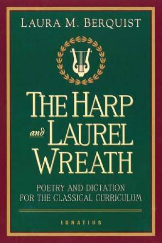 The Harp and Laurel Wreath: Poetry and Dictation for the Classical Cur – GOOD