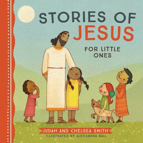 Stories of Jesus for Little Ones by Smith, Judah; Smith, Chelsea