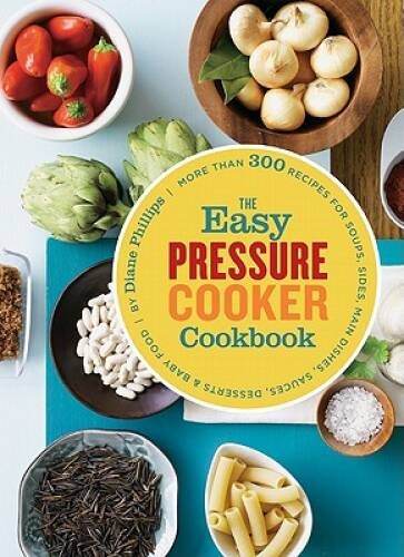The Easy Pressure Cooker Cookbook – Paperback By Phillips, Diane – VERY GOOD