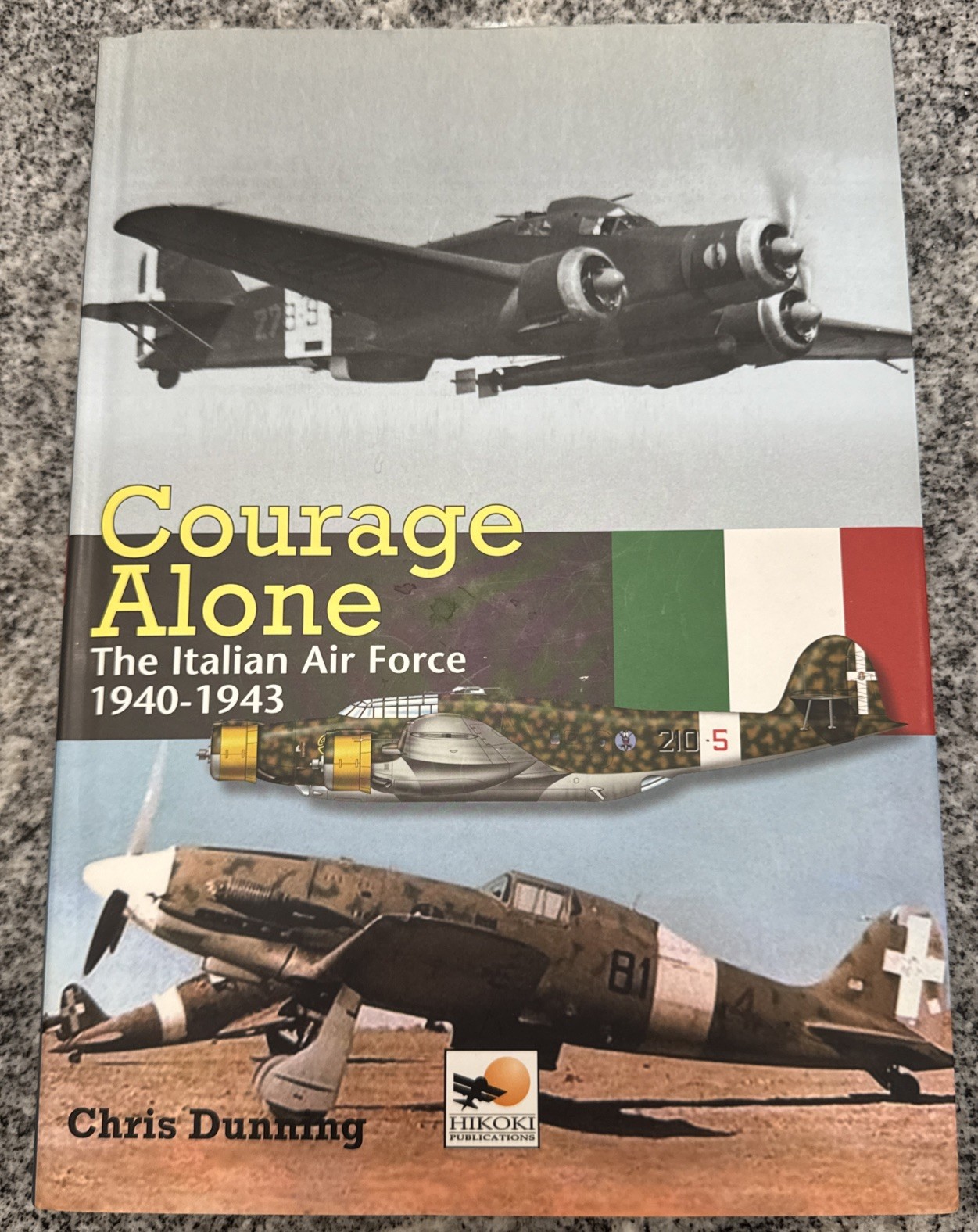 Courage Alone The Italian Airforce 1940-1943 by Chris Dunning 2009 Hardcover