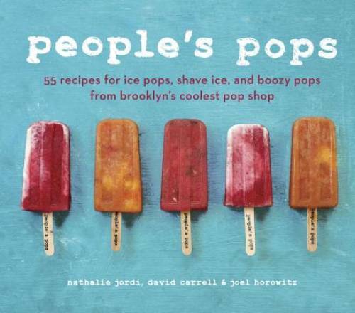 People’s Pops: 55 Recipes for Ice Pops, Shave Ice, and Boozy Pops from Br – GOOD