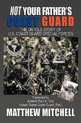 Not Your Father’s Coast Guard: The Untold Story of U.S. Coast Guard Special Forc