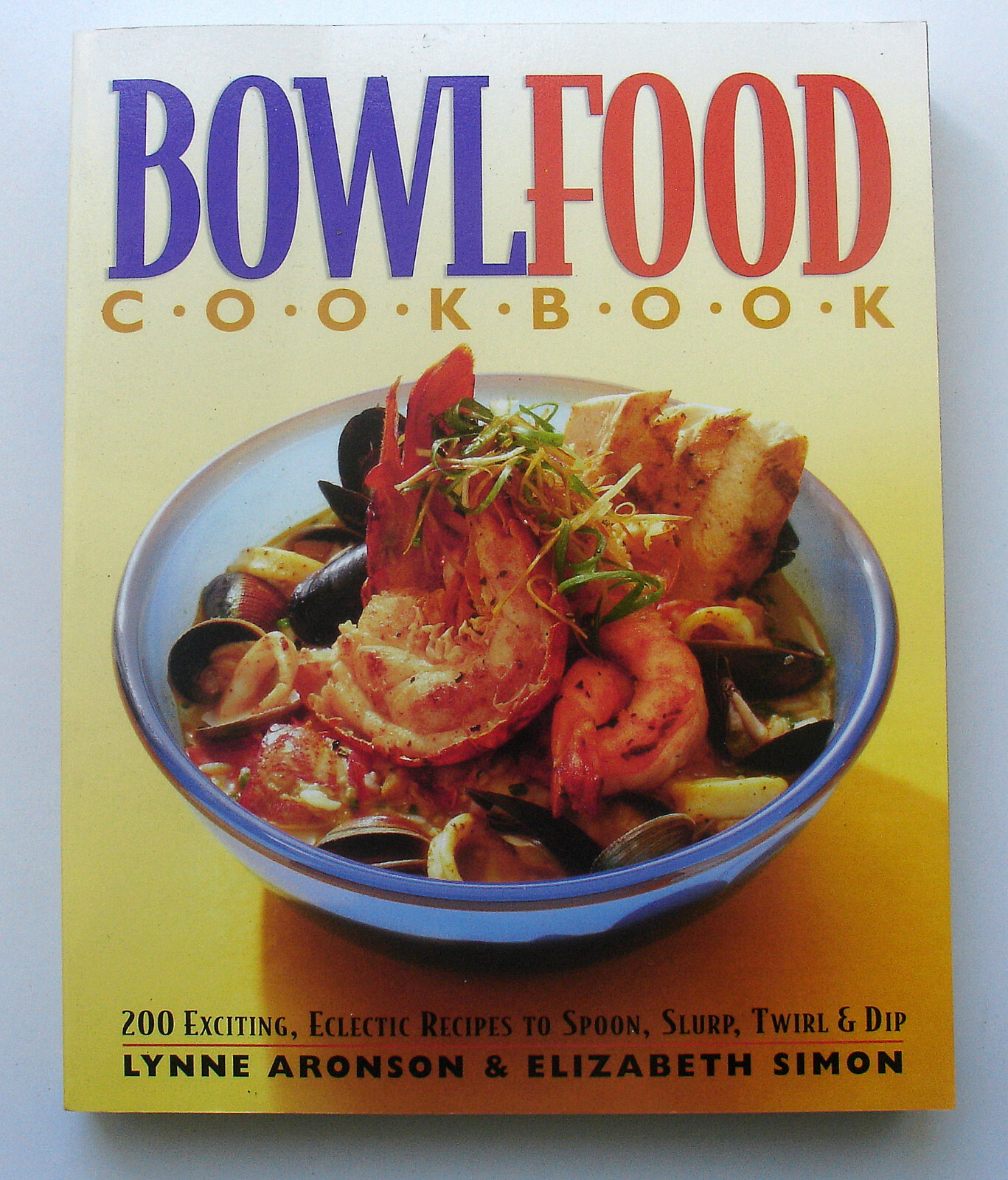 Bowl Food Cookbook – 200 Exciting, Eclectic Recipes – Paperback, 323 Pages 