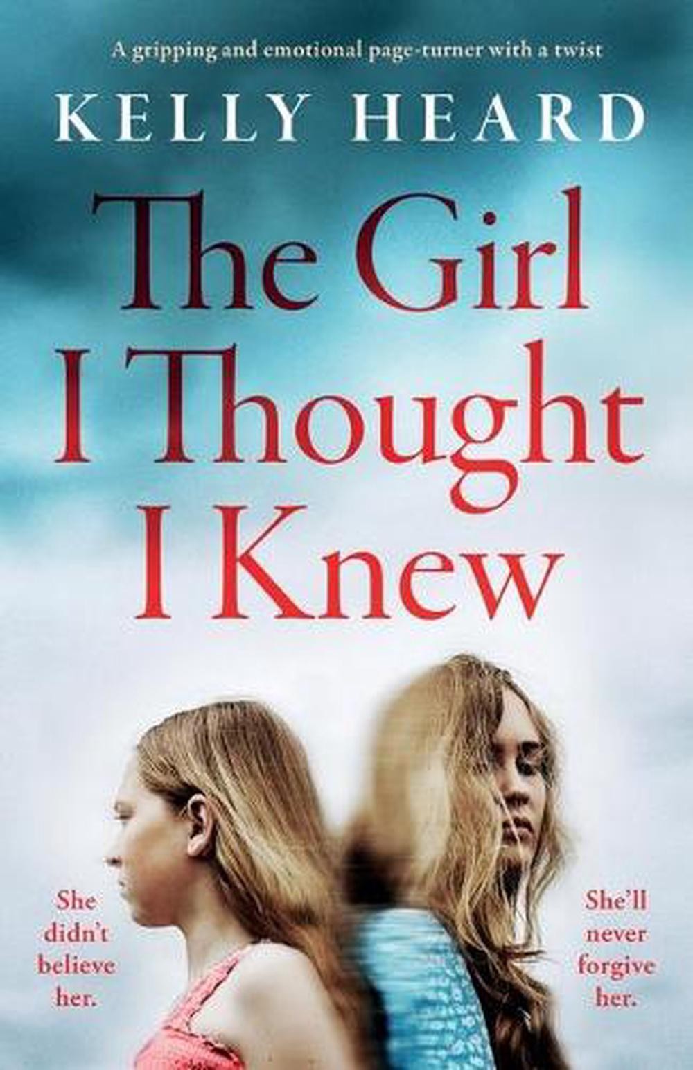 The Girl I Thought I Knew: A gripping and emotional page-turner with a twist by
