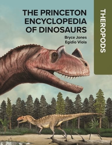 The Princeton Encyclopedia of Dinosaurs: Theropods by Bryce Jones: New